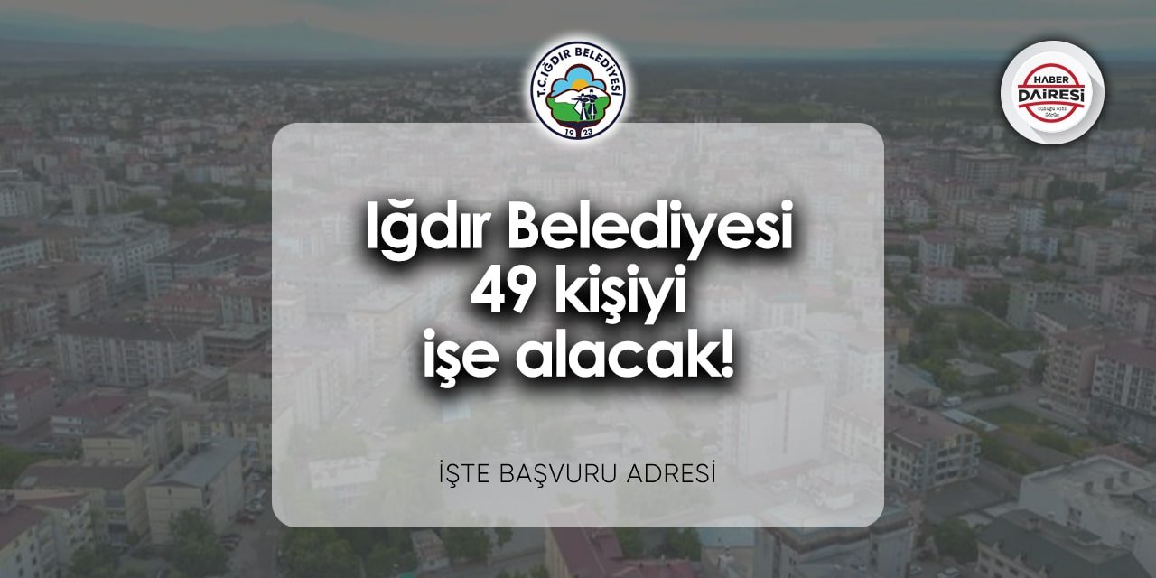 Iğdır Belediyesi personel alımı 2024 | 49 işçi alacak!