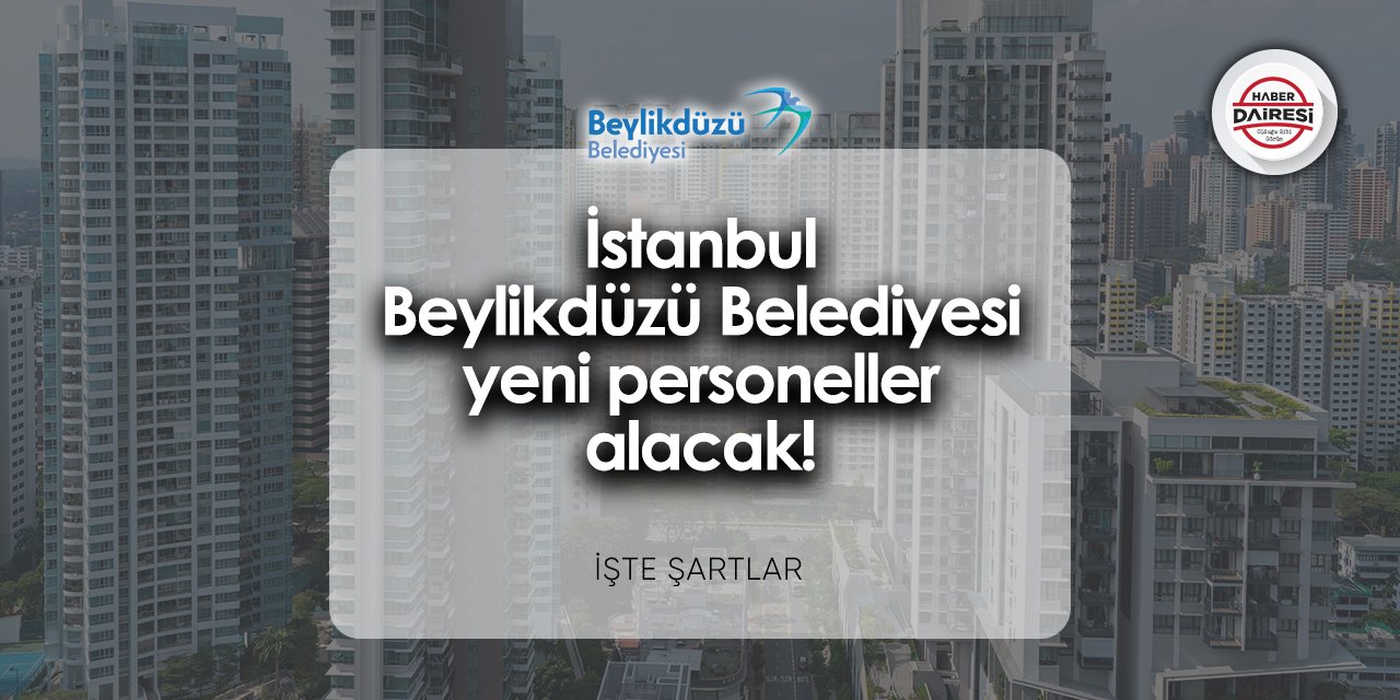 İstanbul Beylikdüzü Belediyesi personel alımı 2024 | İşte başvuru adresi