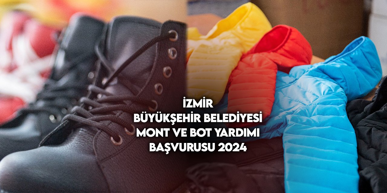 İzmir Büyükşehir Belediyesi mont ve bot yardımı başvurusu 2024