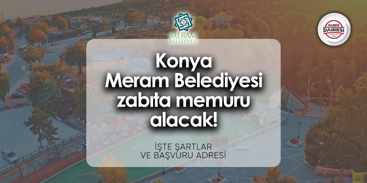 Konya Meram Belediyesi zabıta alımı 2024 | İşte başvuru adresi