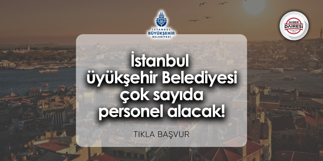 İstanbul Büyükşehir Belediyesi personel alımı 2024 | TIKLA BAŞVUR