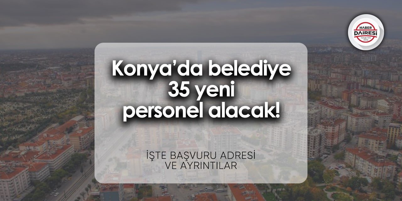 Konya Ereğli Belediyesi personel alımı 2024 | 35 kişi alacak!