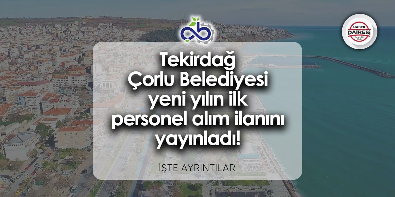 Tekirdağ Çorlu Belediyesi personel alımı 2024 | Başvurular başladı