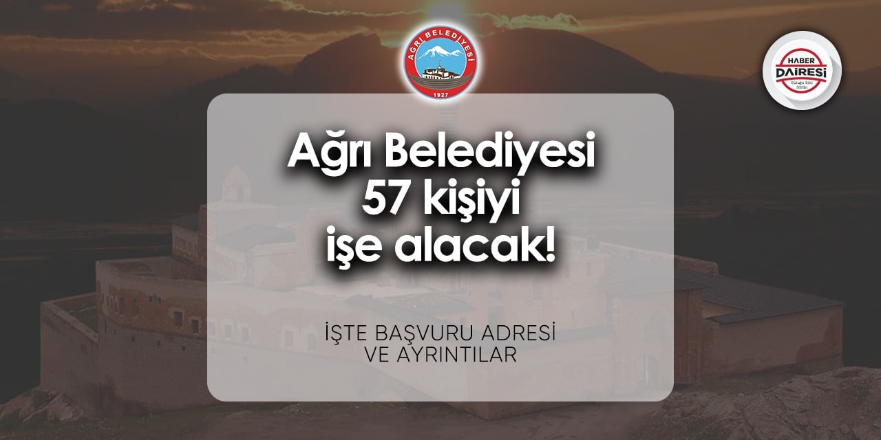 Ağrı Belediyesi personel alımı 2024 | 57 Kişi alacak!