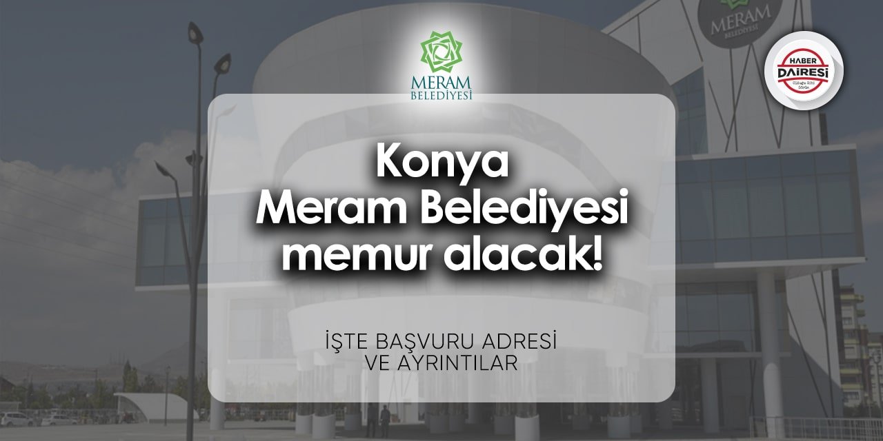 Konya Meram Belediyesi memur alacak! İşte başvuru adresi