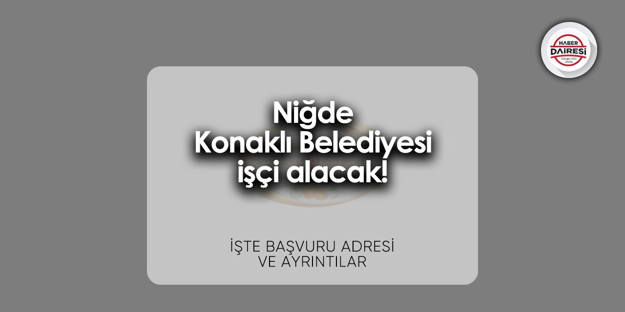 Niğde Konaklı Belediyesi personel alımı 2024