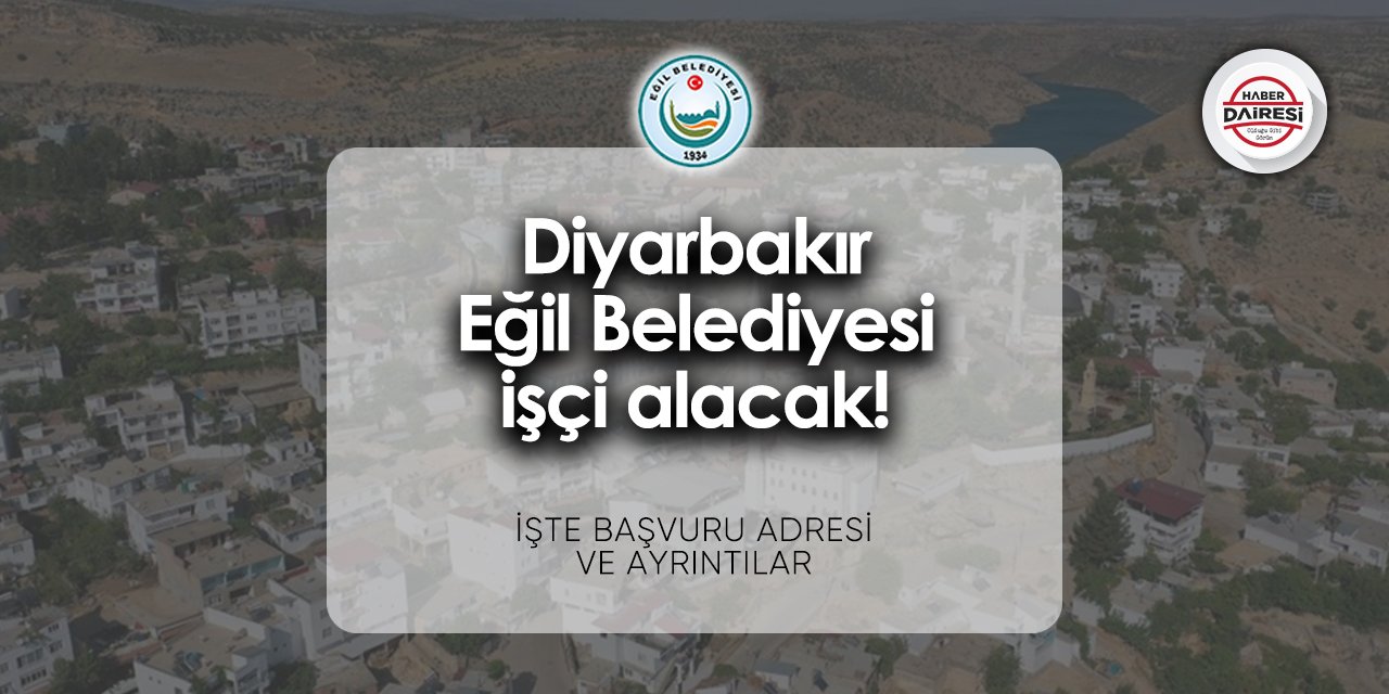 Diyarbakır Eğil Belediyesi personel alımı 2024 | İşte şartlar