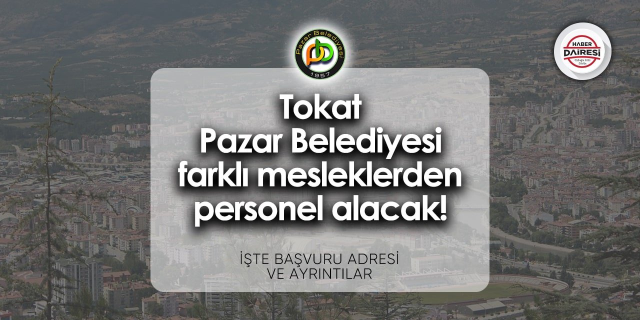 Tokat Pazar Belediyesi personel alımı 2024