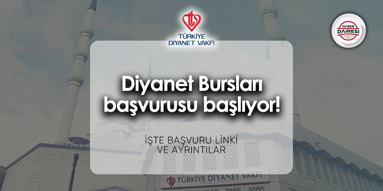 Türkiye Diyanet Vakfı Diyanet Bursları başvurusu 2024 | TIKLA BAŞVUR