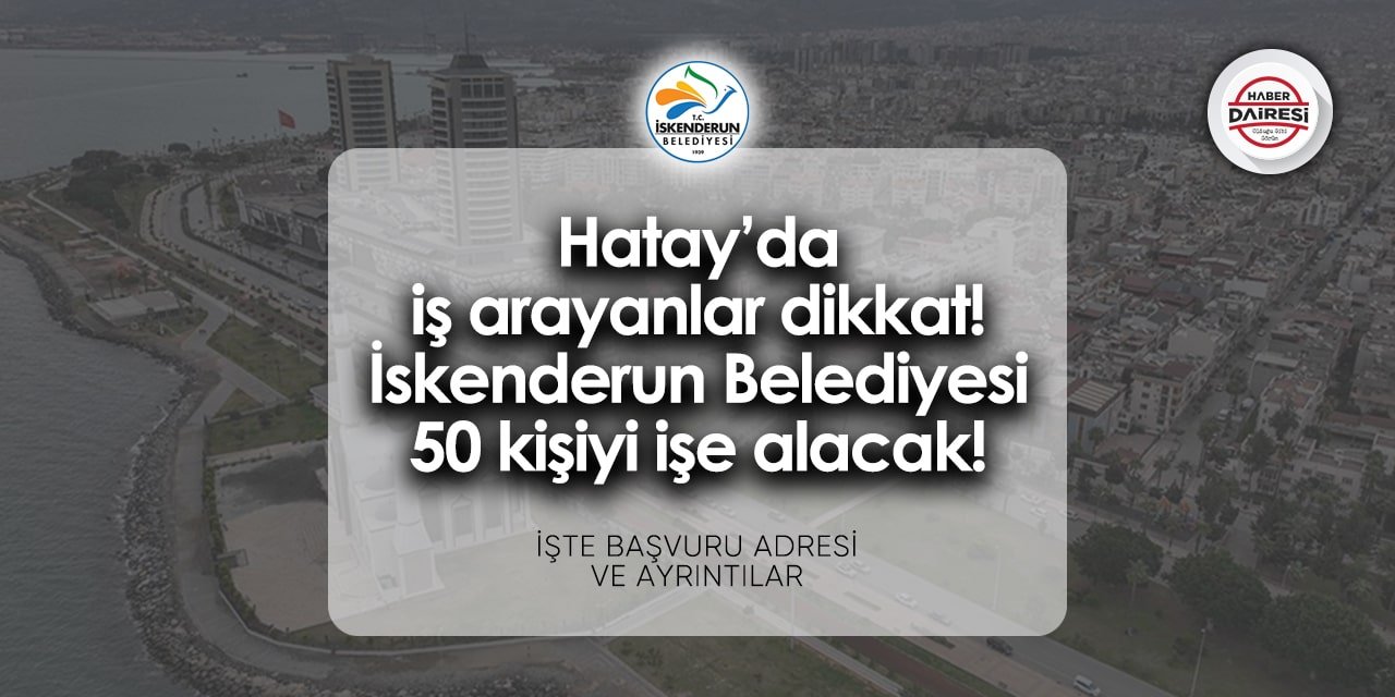 Hatay İskenderun Belediyesi personel alımı 2024 | 50 kişi alacak!