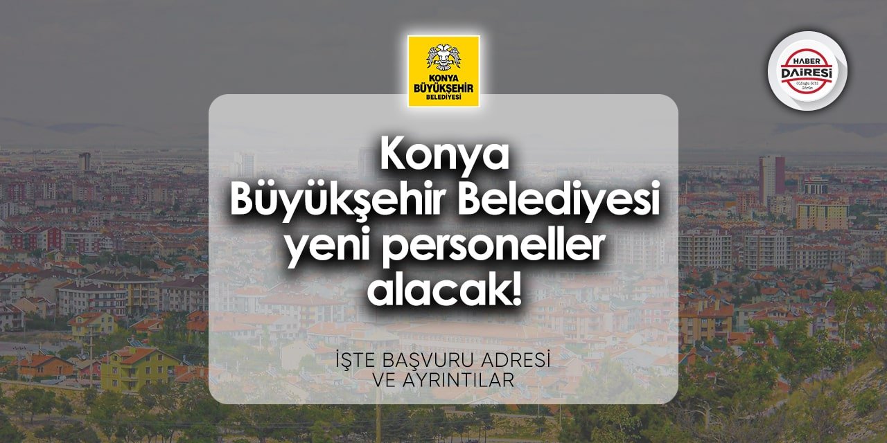 Konya Büyükşehir Belediyesi personel alımı 2024 | Başvurular başladı!