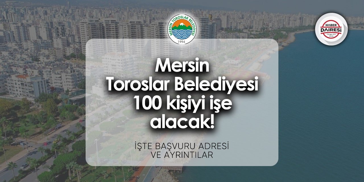 Mersin Toroslar Belediyesi personel alımı 2024 | 100 Kişi alacak!