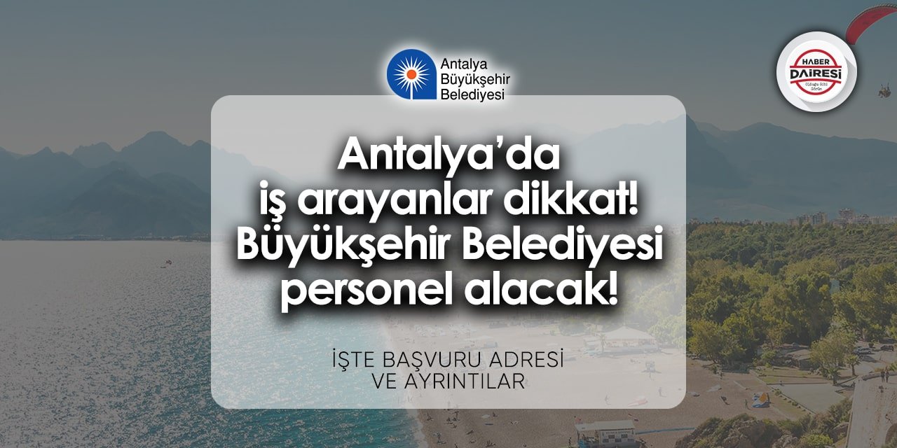 Antalya Büyükşehir personel alımı 2024 | Başvurular başladı