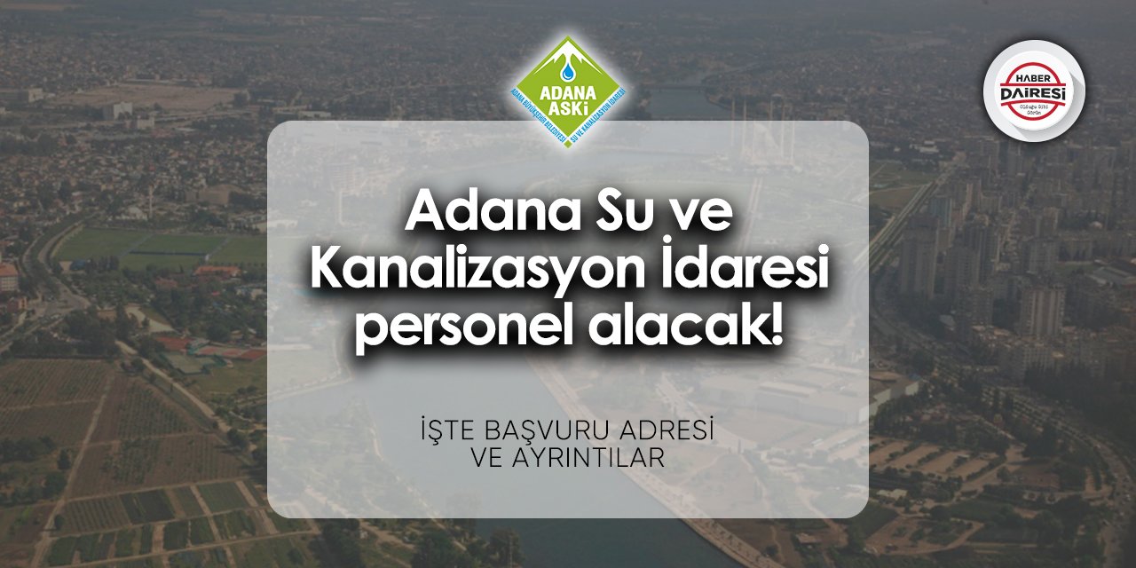 Adana Su ve Kanalizasyon İdaresi personel alımı 2024