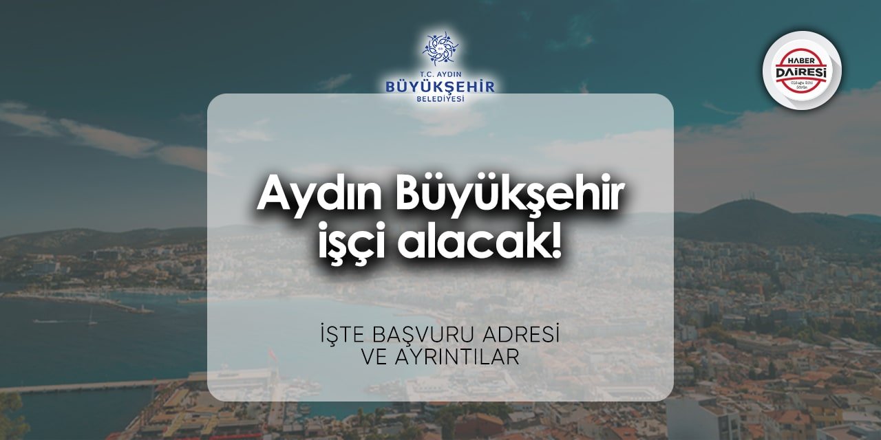 Aydın Büyükşehir Belediyesi iş ilanları 2024 | İşte başvuru adresi