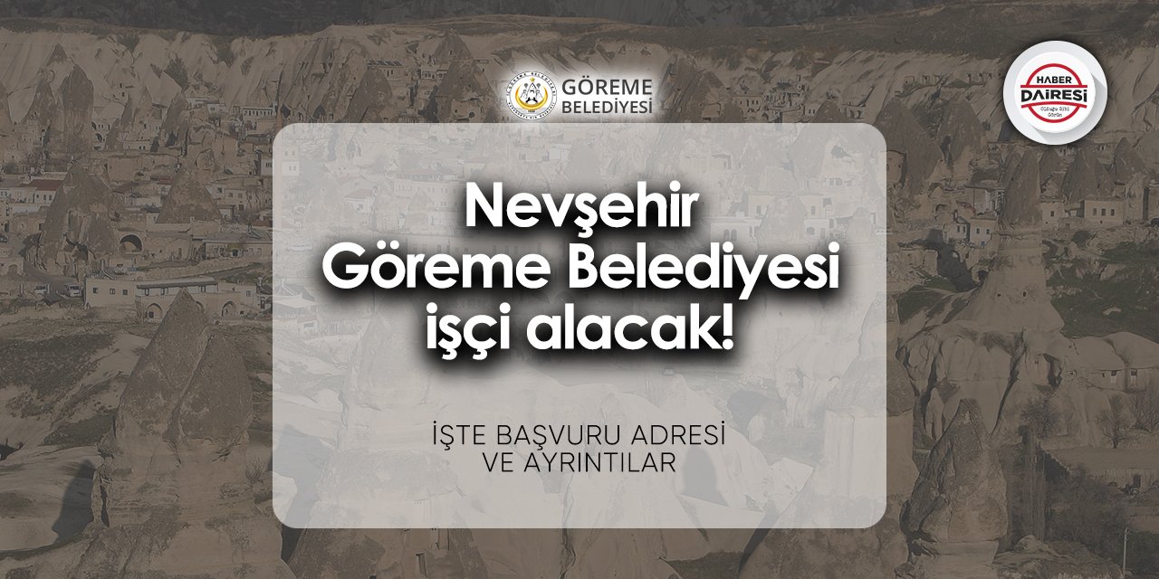 Nevşehir Göreme Belediyesi iş ilanları 2024 | Başvurular başladı