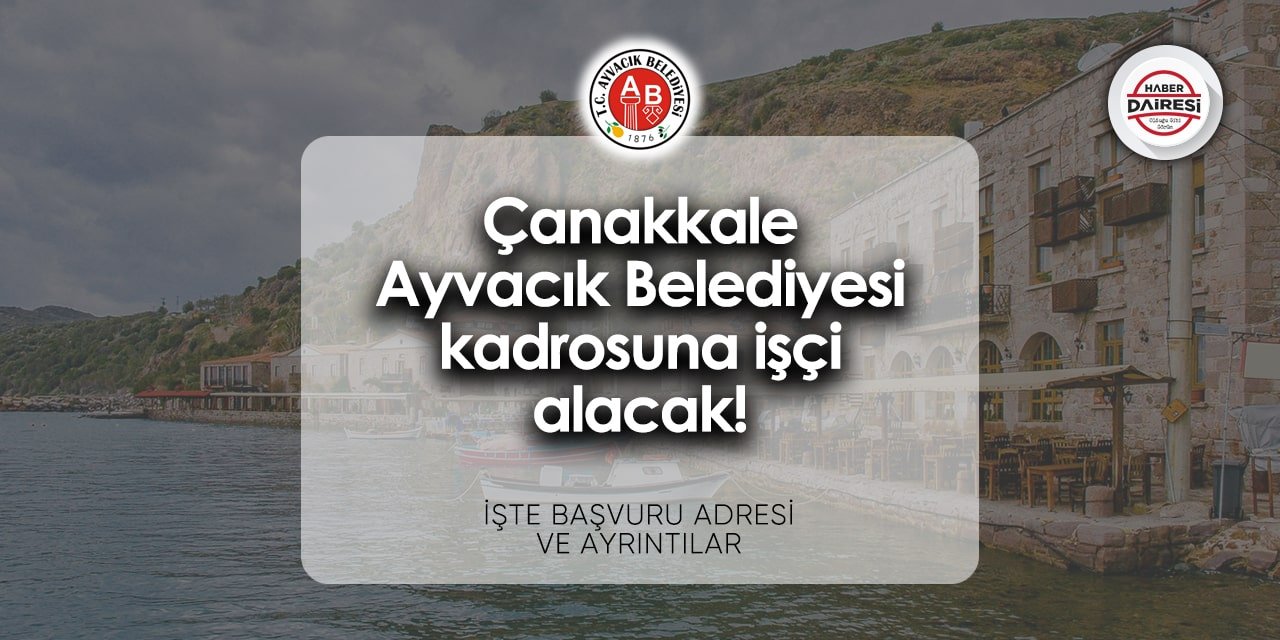 Çanakkale Ayvacık Belediyesi iş ilanları 2024 | Başvurular başladı