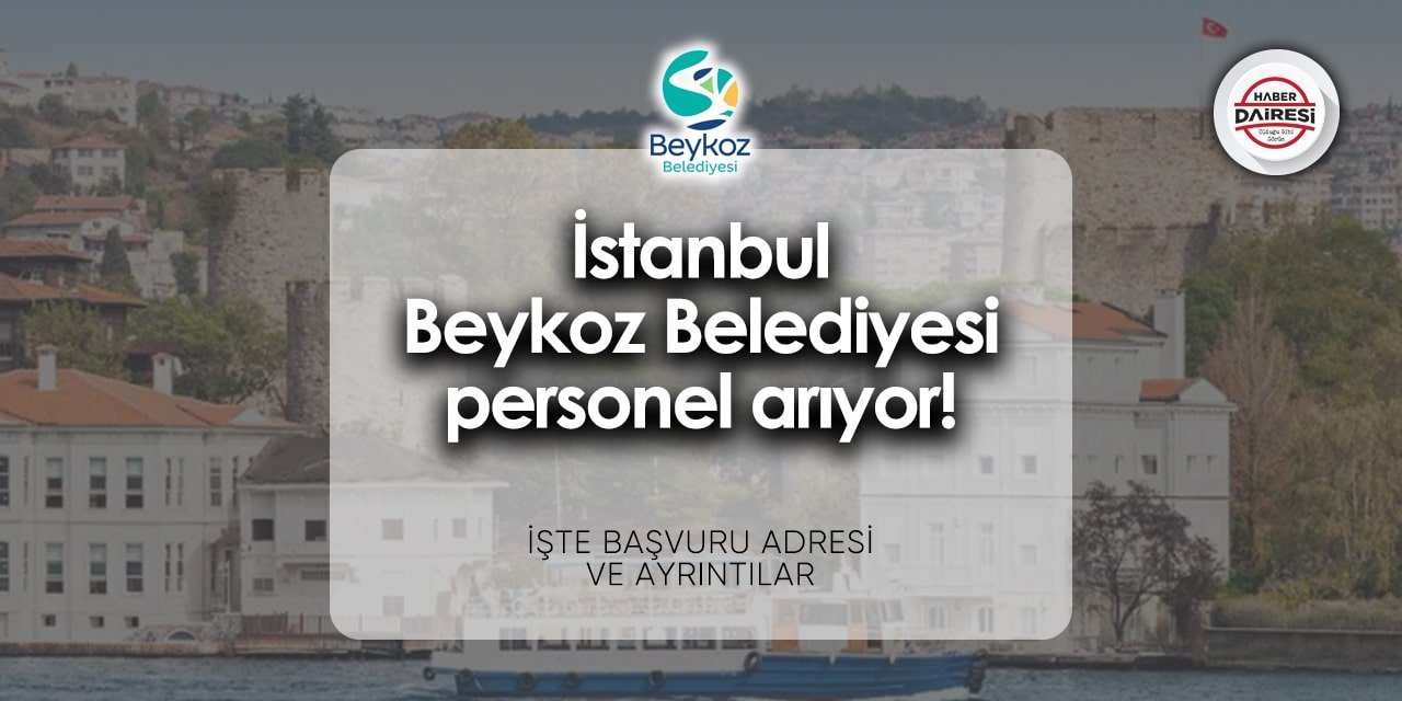 İstanbul Beykoz Belediyesi iş ilanları 2024 | Başvurular başladı!