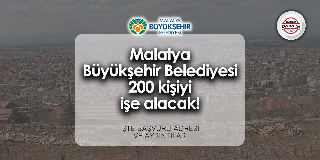 200 kişi alacak! Malatya Büyükşehir Belediyesi personel alımı 2024