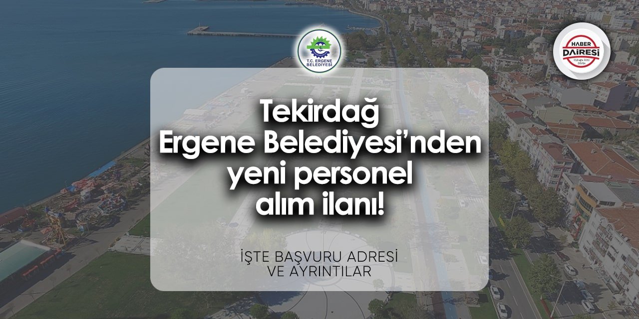 Tekirdağ Ergene Belediyesi iş ilanları 2024 | Başvurular başladı!