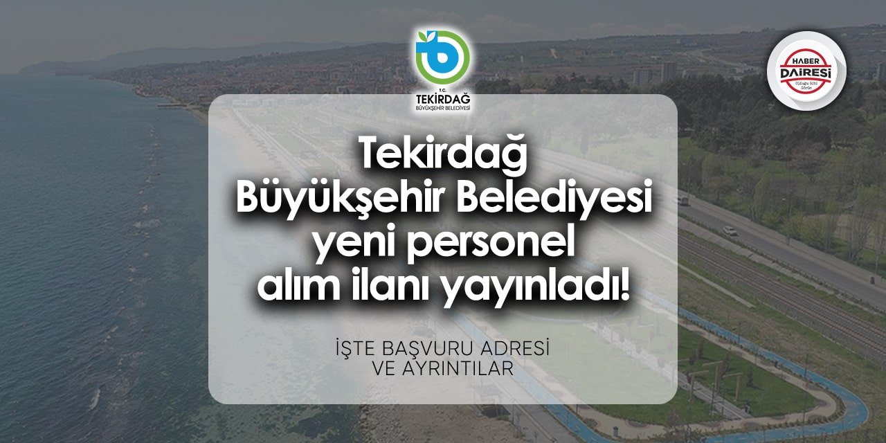 Başvurular başladı! Tekirdağ Büyükşehir Belediyesi personel alımı 2024