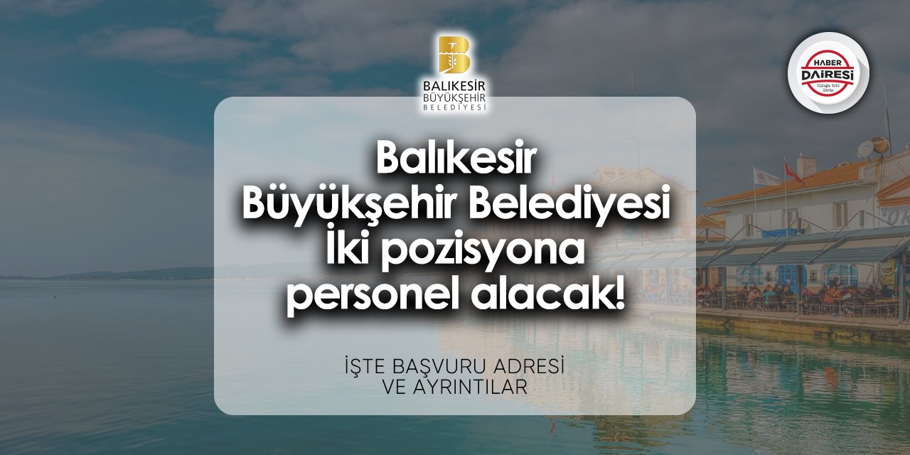 Balıkesir Büyükşehir Belediyesi iş ilanları 2024 | İki pozisyona personel alacak!