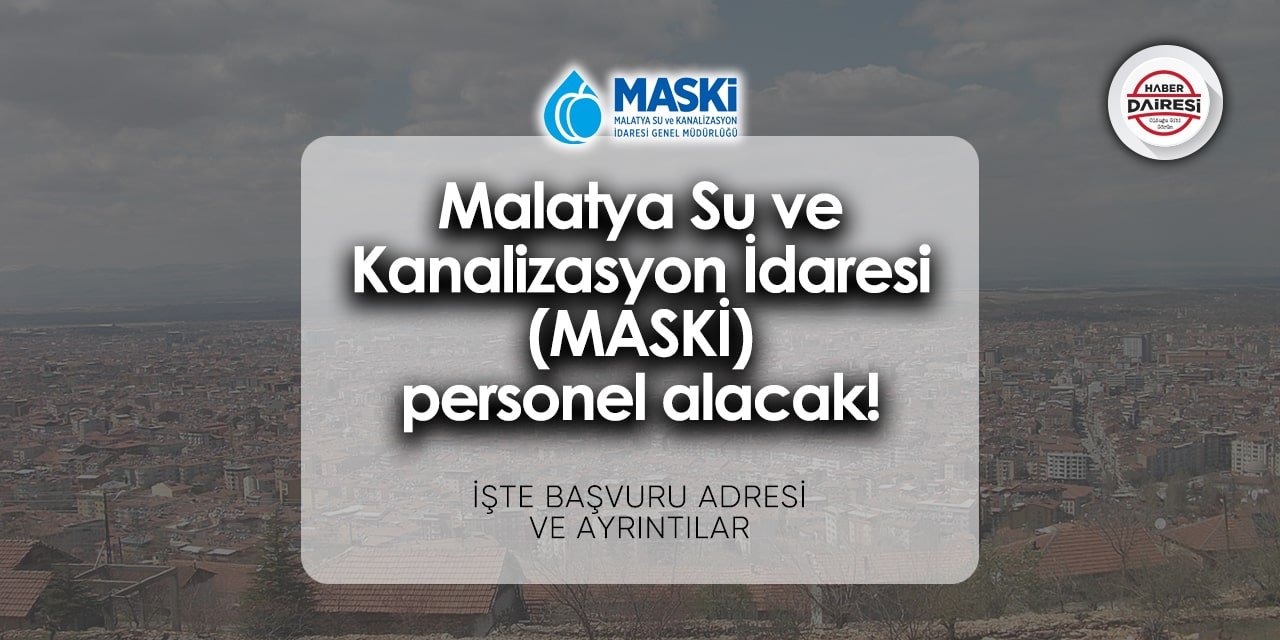 Malatya Su ve Kanalizasyon İdaresi (MASKİ) personel alımı 2024 | TIKLA BAŞVUR