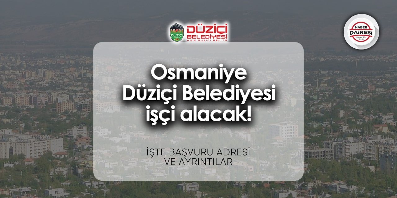 Osmaniye Düziçi Belediyesi personel alımı 2024 | İşte başvuru adresi