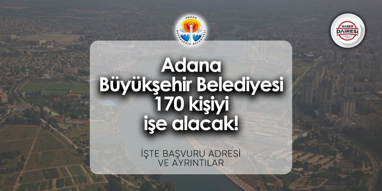 Adana Büyükşehir Belediyesi personel alımı 2024 | 170 KİŞİ ALACAK!