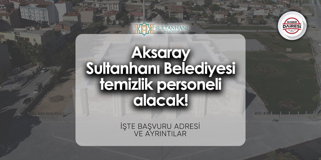 Aksaray Sultanhanı Belediyesi personel alımı 2024 | İşte başvuru adresi