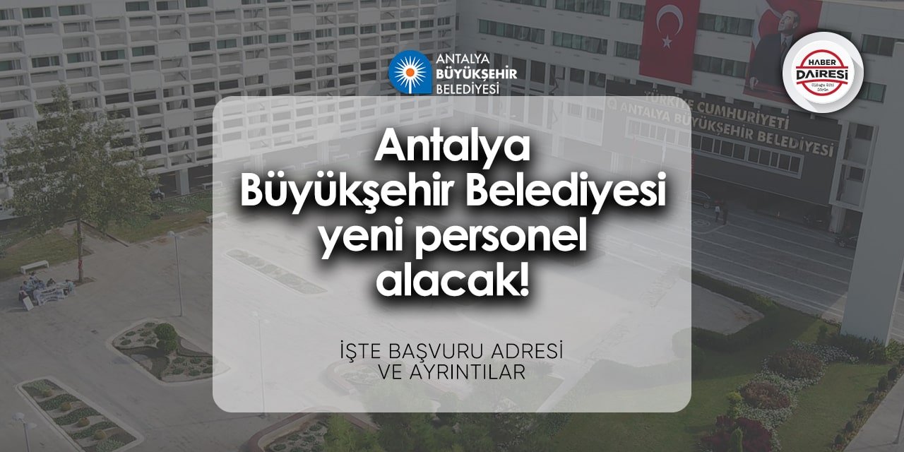 Antalya Büyükşehir Belediyesi personel alımı - iş başvurusu 2024