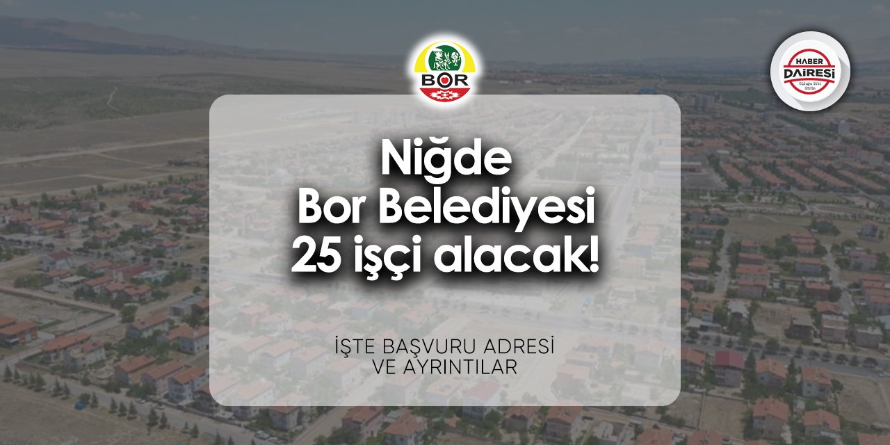 Niğde Bor Belediyesi iş ilanları 2024 | 25 kişi alacak!