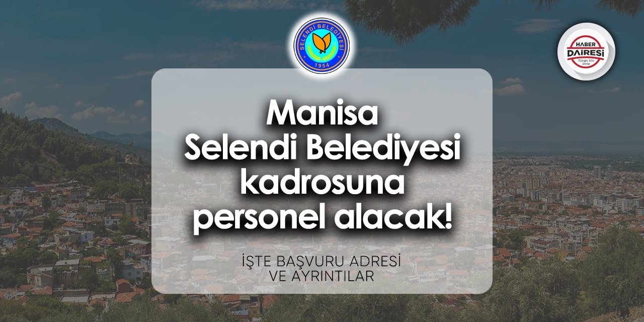 Manisa Selendi Belediyesi personel alımı 2024 | Başvurular başladı!