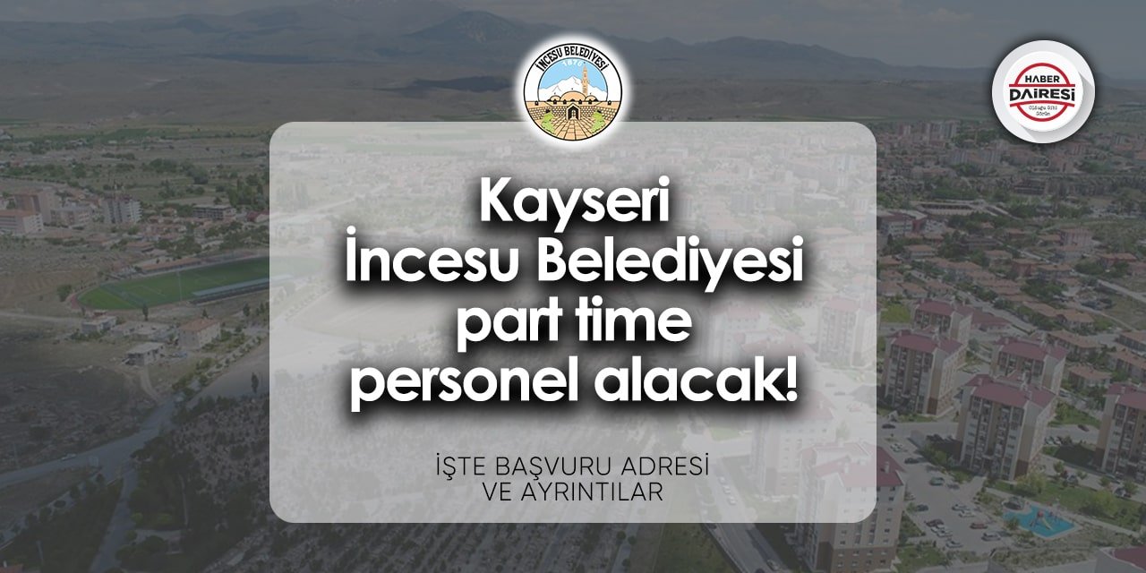 Kayseri İncesu Belediyesi personel alımı 2024 | İşte başvuru adresi!