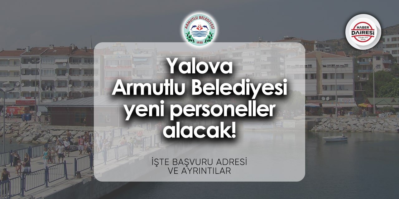 Yalova Armutlu Belediyesi personel alımı 2024 | İşte başvuru adresi