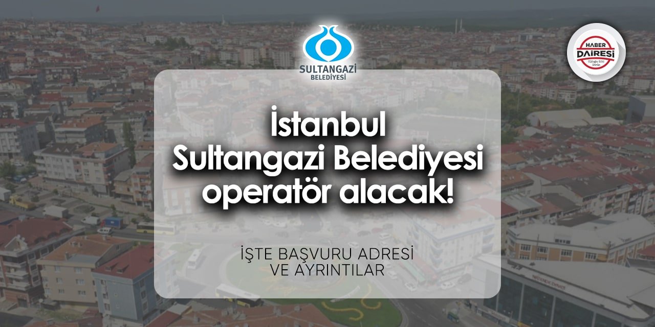 İstanbul Sultangazi Belediyesi iş ilanları 2024 | Başvurular başladı!