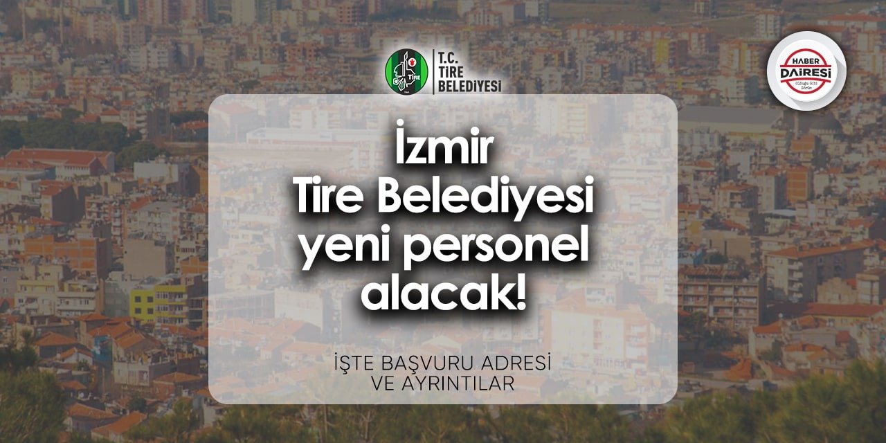 İzmir Tire Belediyesi personel alımı - iş başvurusu 2024