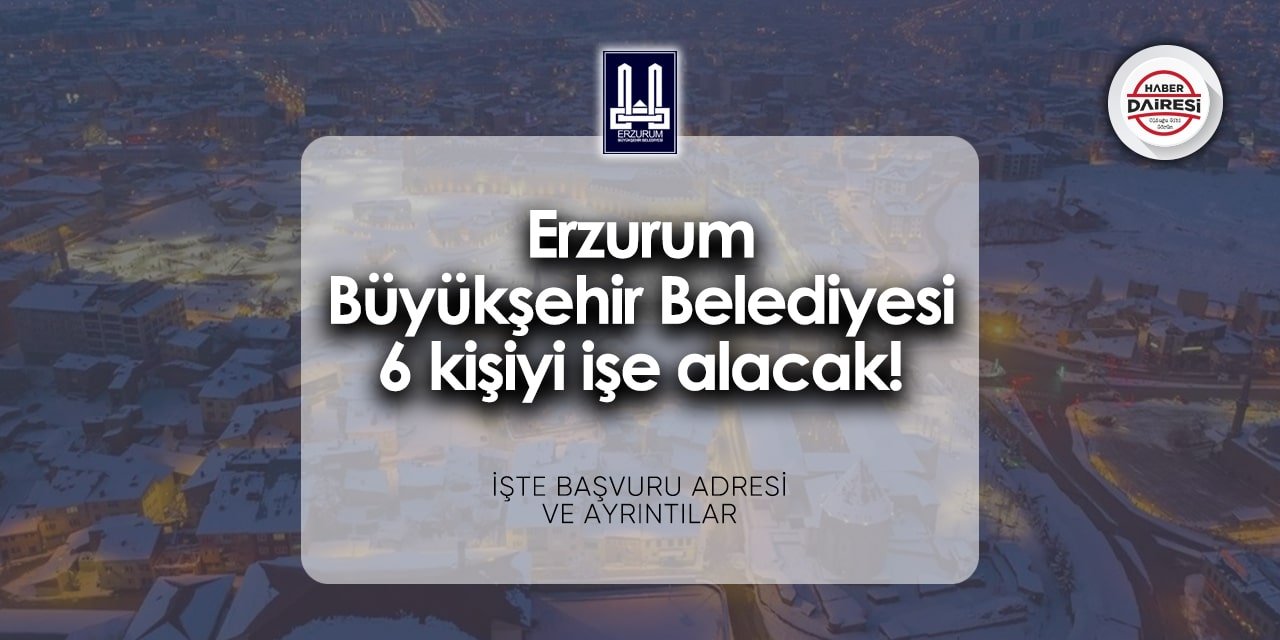 Erzurum Büyükşehir Belediyesi personel alımı 2024 | Başvurular başladı