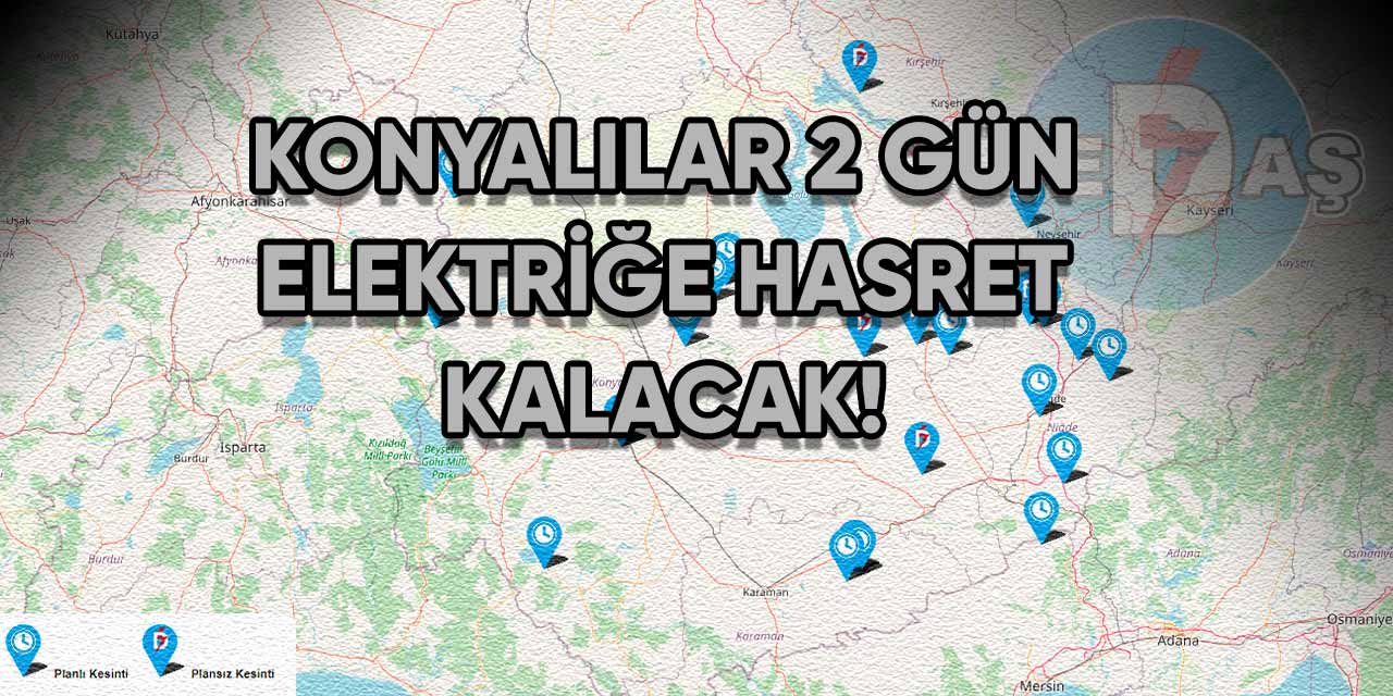 Konyalılar 2 gün elektriğe hasret kalacak!