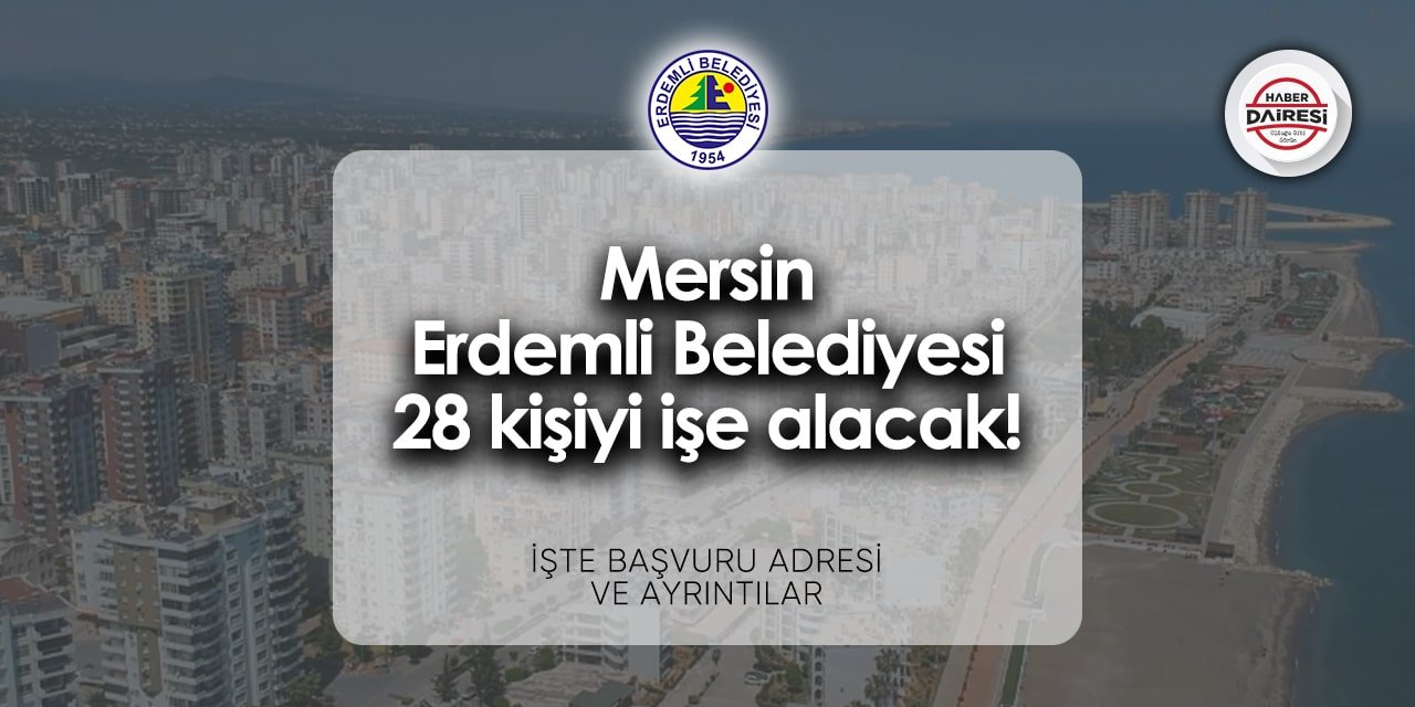 Mersin Erdemli Belediyesi iş ilanları 2024 | 28 kişi alacak!