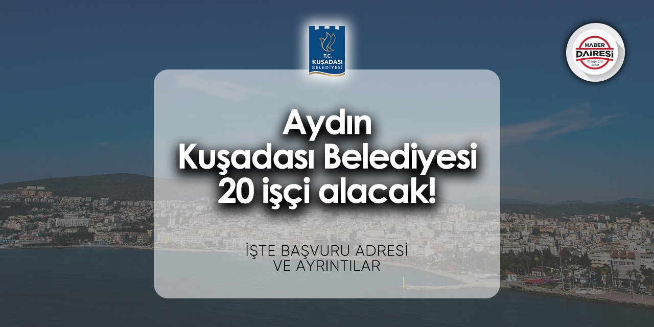 Aydın Kuşadası Belediyesi işçi alımı 2024 | İşte şartlar