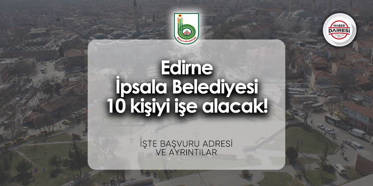 Edirne İpsala Belediyesi personel alımı 2024 | 10 kişi alacak!