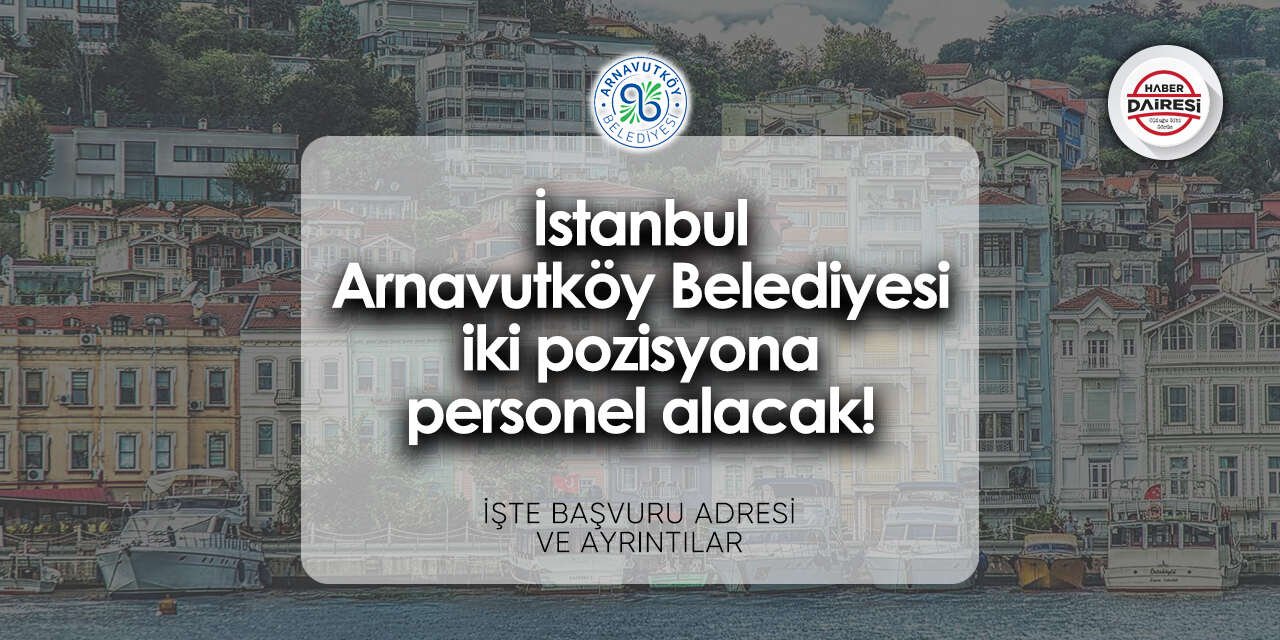 İstanbul Arnavutköy Belediyesi personel alımı - iş başvurusu 2024