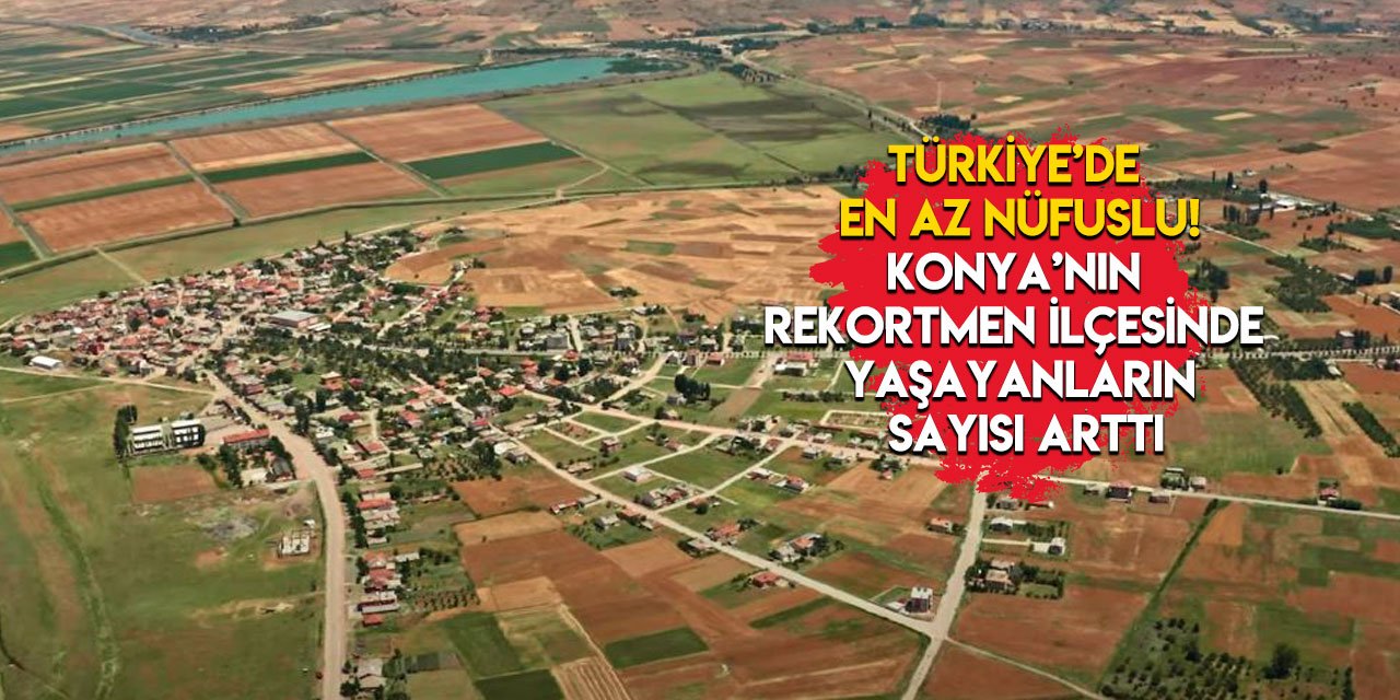 Türkiye’nin en az nüfusuna sahip ilçesi yine Konya’da