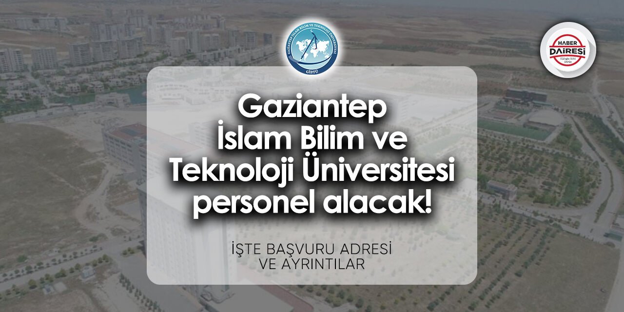 Gaziantep İslam Bilim ve Teknoloji Üniversitesi personel alımı 2024