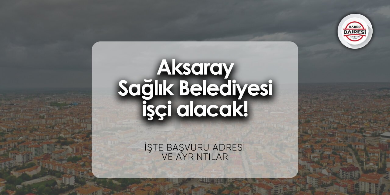 Aksaray Sağlık Belediyesi personel alımı 2024