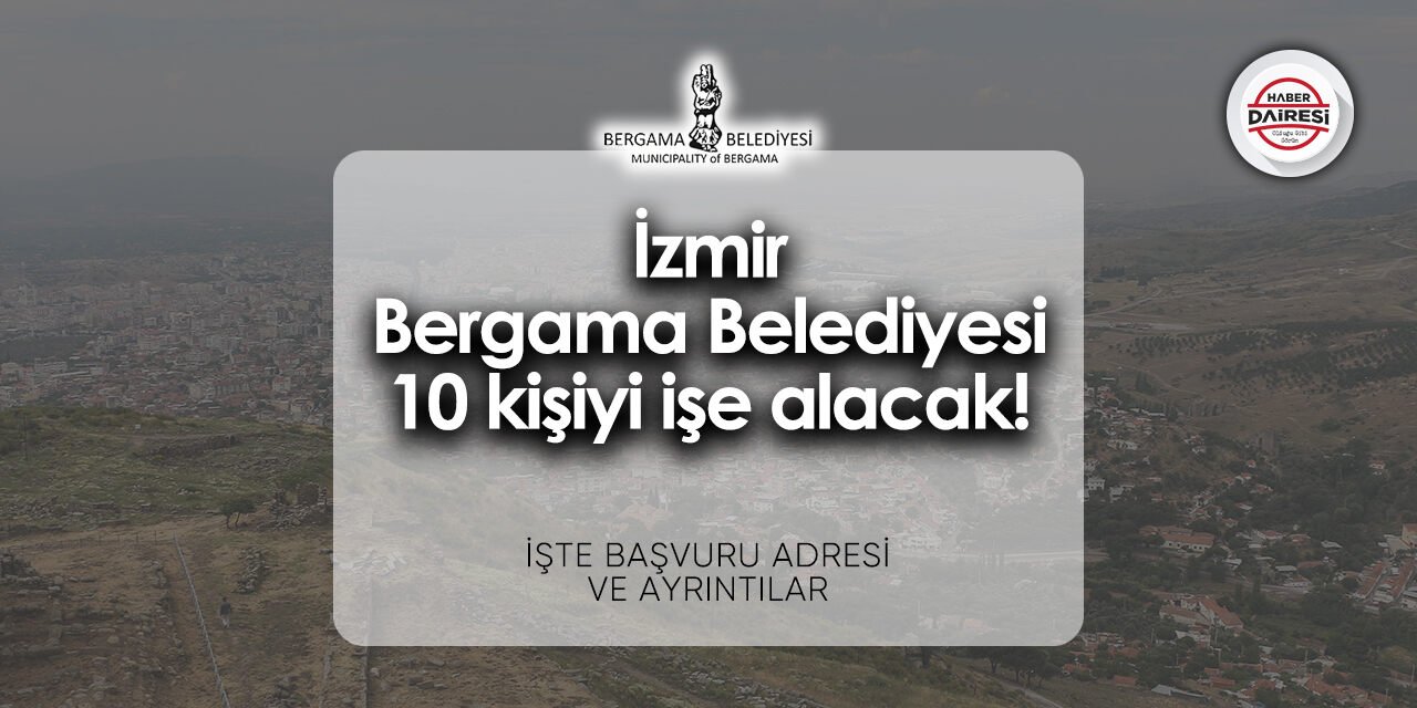 İzmir Bergama Belediyesi iş ilanları 2024 | 10 kişi alacak!