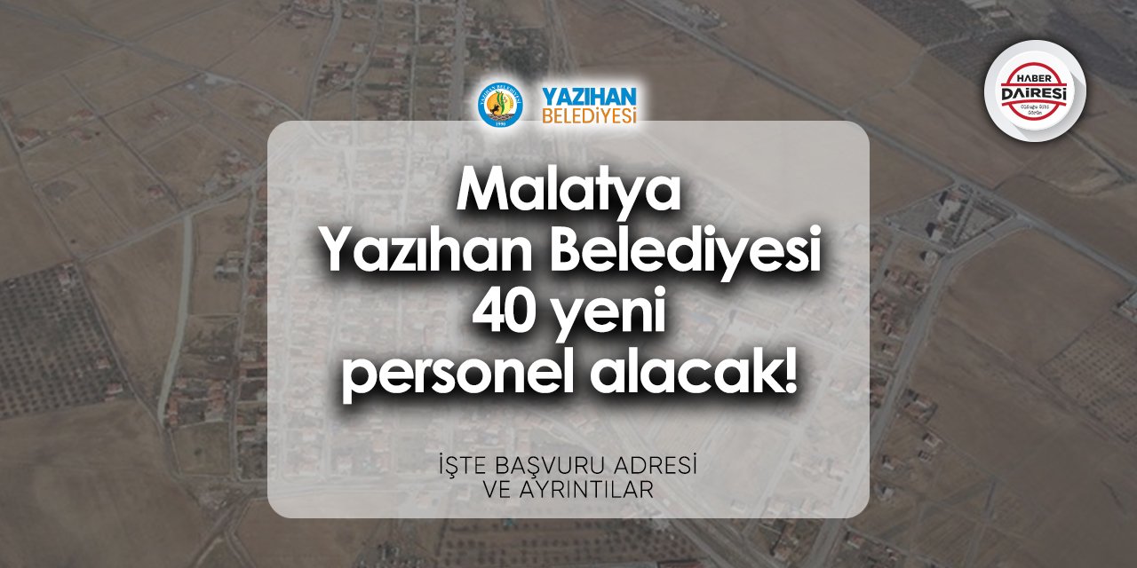 Malatya Yazıhan Belediyesi personel alımı 2024 | 40 kişi alacak!