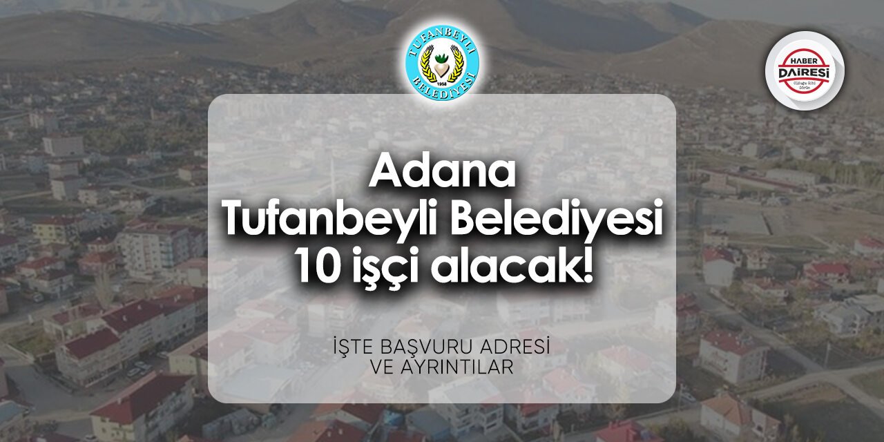 Adana Tufanbeyli Belediyesi personel alımı - iş başvurusu 2024 | 10 kişi alacak!