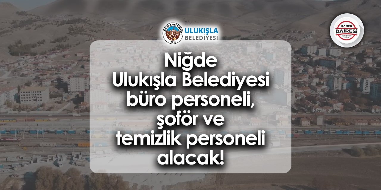 Niğde Ulukışla Belediyesi personel alımı - iş başvurusu 2024 | Başvurular başladı!